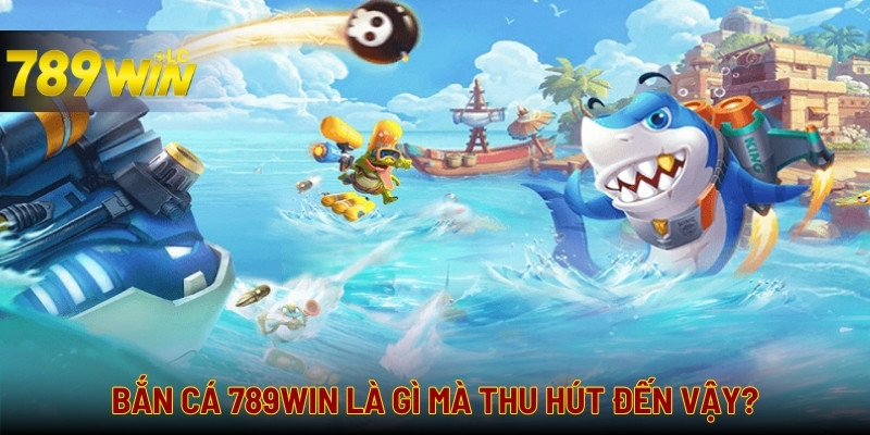 Bắn cá cực vui nhộn và cơ hội săn thưởng lớn tại 789win