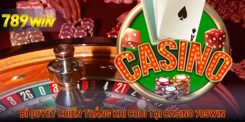 Kinh nghiệm chơi casino thắng lớn của các cao thủ 789win