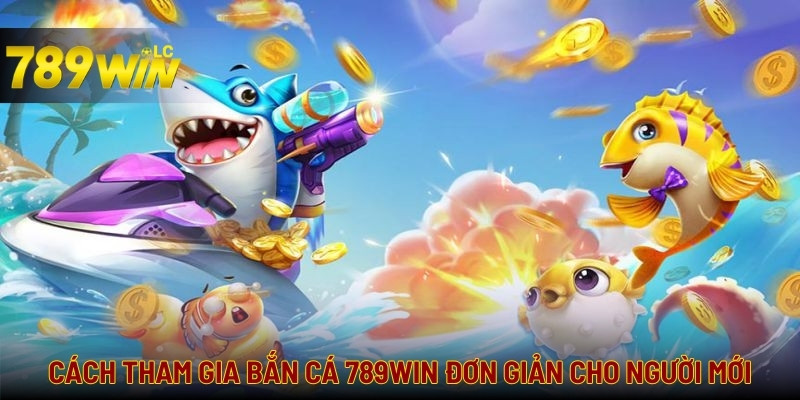 Tham gia bắn cá cực kỳ đơn giản và nhanh chóng cho người mới