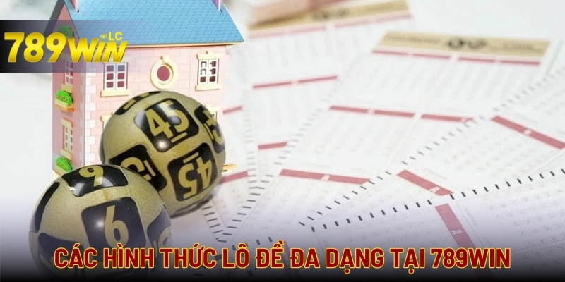 Đa dạng các hình thức lô đề thử vận may tại 789WIN