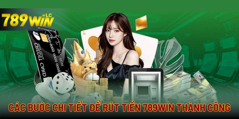 Hướng dẫn rút tiền tại 789win đơn giản cho cả người mới