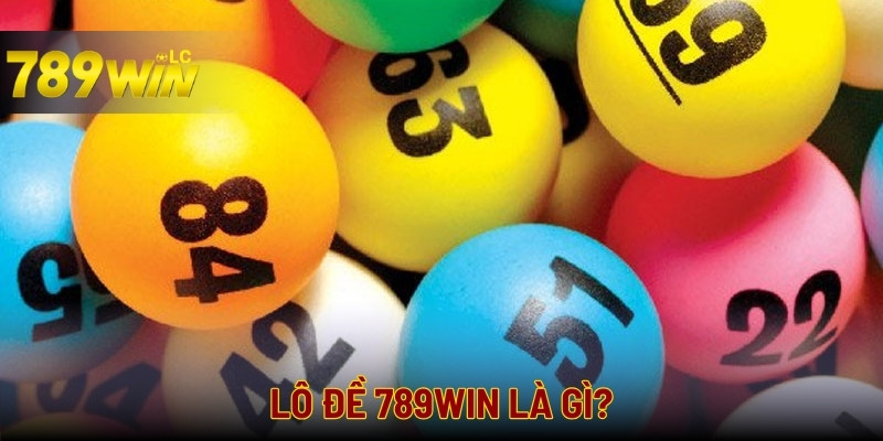 Tìm hiểu về hình thức chơi lô đề tại 789WIN