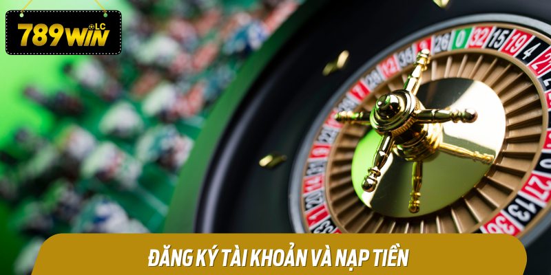 Đăng Ký Tài Khoản và Nạp Tiền